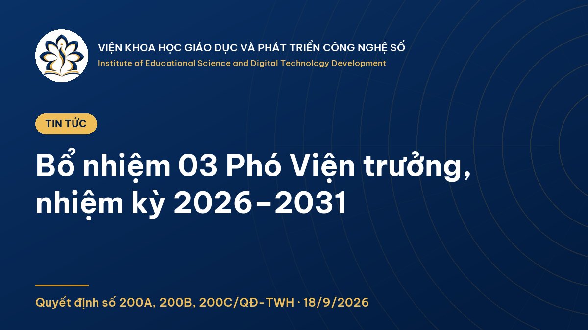 Ảnh minh họa: Bổ nhiệm 03 Phó Viện trưởng Viện Khoa học giáo dục và phát triển Công nghệ số