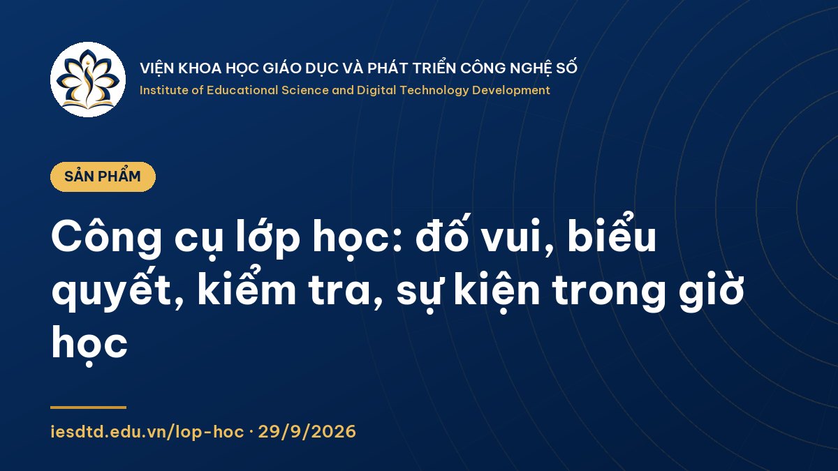 Ảnh minh họa: Công cụ lớp học: đố vui, biểu quyết, kiểm tra, sự kiện trong giờ học